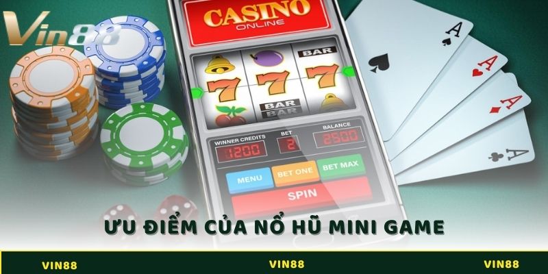 Ưu điểm của Nổ hũ mini game là đa dạng, kích thích và giải trí hơn